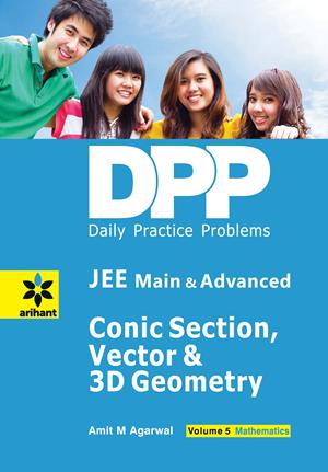 Arihant Daily Practice Problems (DPP) for JEE Main & Advanced - Conic Section, Vector & 3D Geometry Vol.5 Mathematics